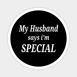 Funny My Husband Says I'm Special Magnet